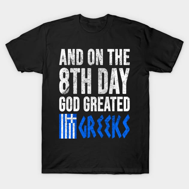 Greek Flag, And On The 8th Day God Created Greeks, Greek T-Shirt by Jakavonis